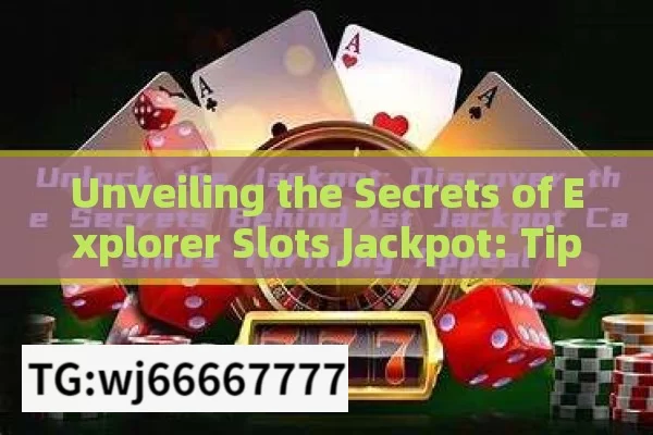 Unveiling the Secrets of Explorer Slots Jackpot: Tips and Tricks for Indian Players