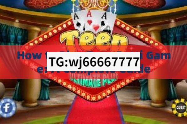 How to Play Teen Patti Game: A Complete Guide