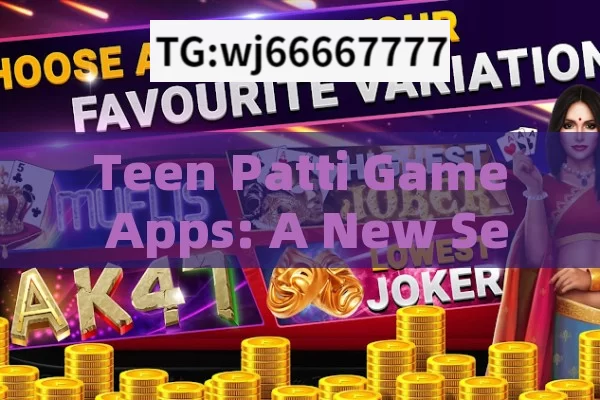 Teen Patti Game Apps: A New Sensation in the Indian Gaming World?