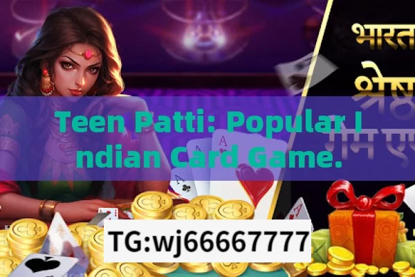 Teen Patti: Popular Indian Card Game.