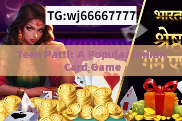 Teen Patti: A Popular Indian Card Game